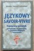 Językowy savoir-vivre. Praktyczny poradnik posługiwania się polszczyzną